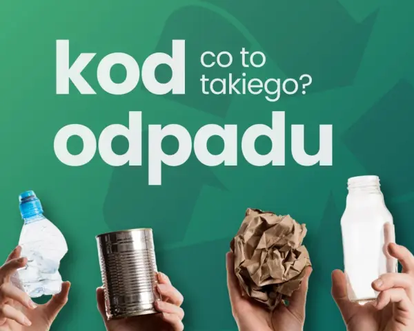Co to jest kod odpadu? Na zielonym tle, cztery dłonie trzymają: zgniecioną butelkę plastikową, puszkę, papier i szklaną butelkę.
