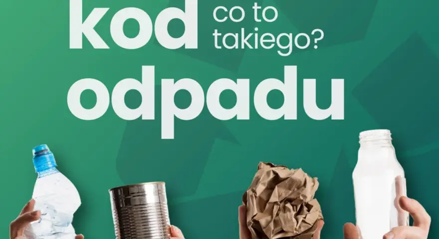 Co to jest kod odpadu? Na zielonym tle, cztery dłonie trzymają: zgniecioną butelkę plastikową, puszkę, papier i szklaną butelkę.
